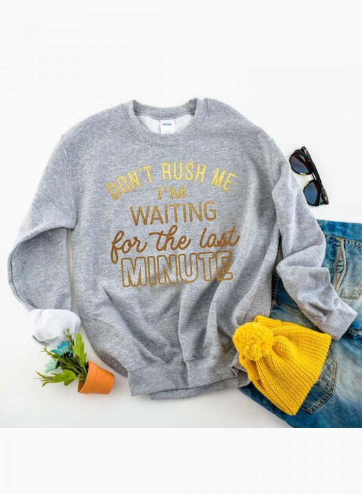 Women's Don't Rush Me I'm Waiting Until the Last Minute Sweatshirt