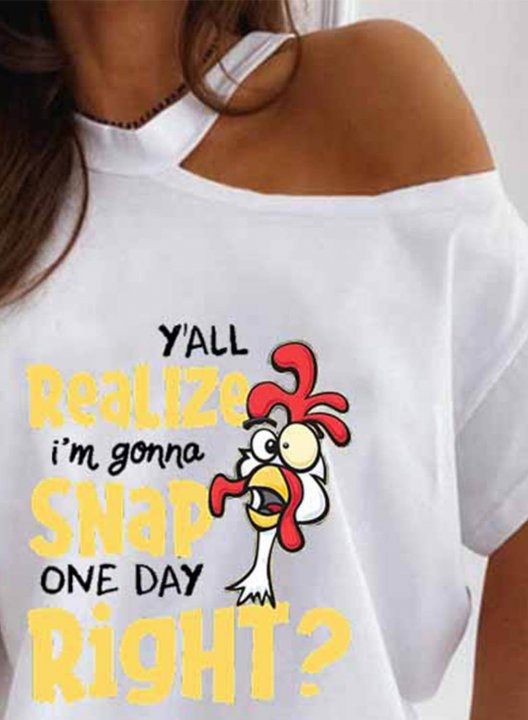 Women's T-shirts Chicken Y'all Do Realize I'm Gonna Snap One Day Right Letter Print Short Sleeve T-shirt