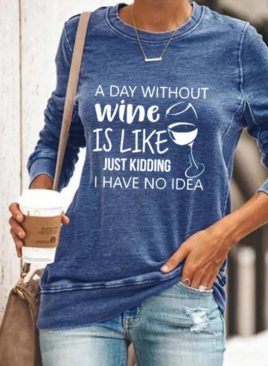 Women's A Day Without Wine Is Like Just Kidding I Have No Idea Sweatshirts Round Neck Solid Letter Casual Sweatshirts