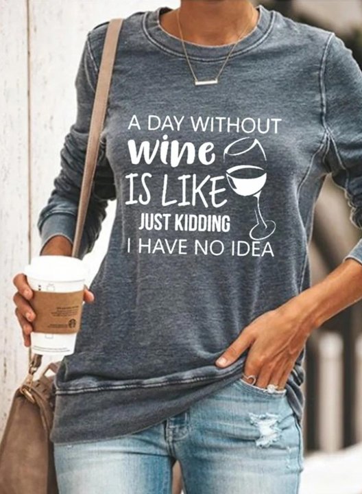 Women's A Day Without Wine Is Like Just Kidding I Have No Idea Sweatshirts Round Neck Solid Letter Casual Sweatshirts