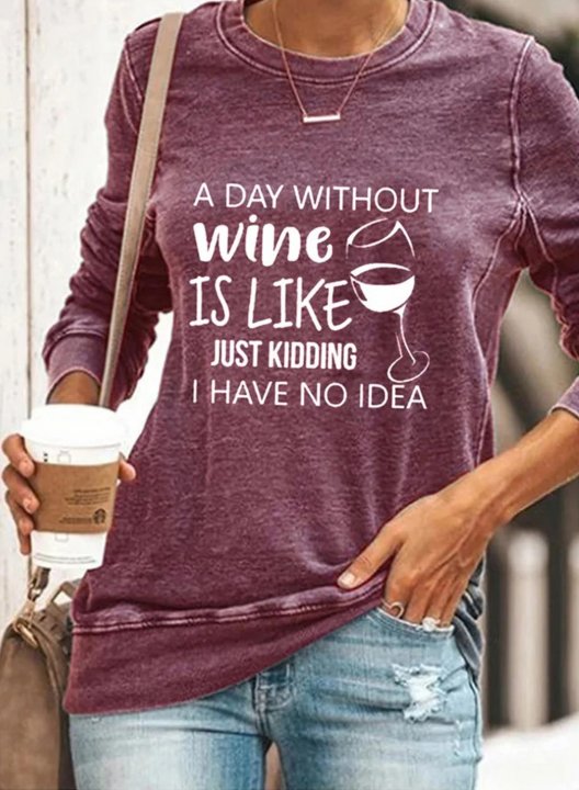 Women's A Day Without Wine Is Like Just Kidding I Have No Idea Sweatshirts Round Neck Solid Letter Casual Sweatshirts