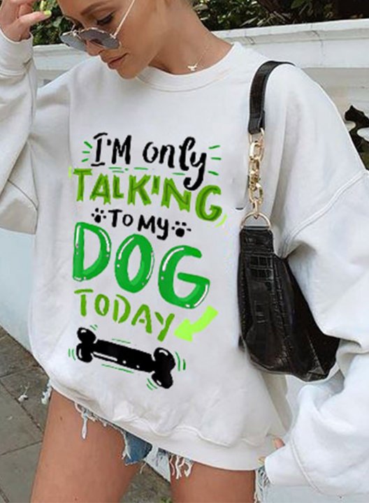 Women's I'm Only Talking To My Dog Today Sweatshirts Spring Round Neck Shirt