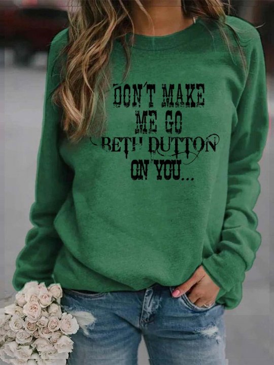 Don't Make Me Go Beth Dutton On You Yellowstone Sweatshirt