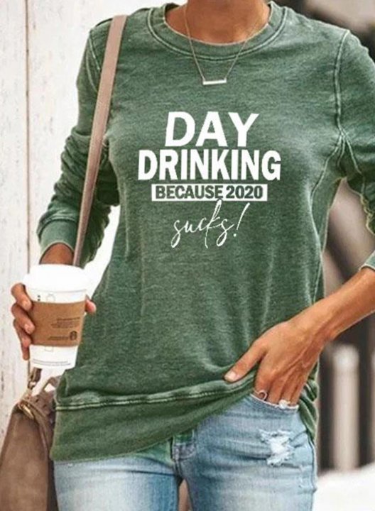 Solid Round Neck Day Drinking because 2020 Sucks Long Sleeve Letter Sweatshirt