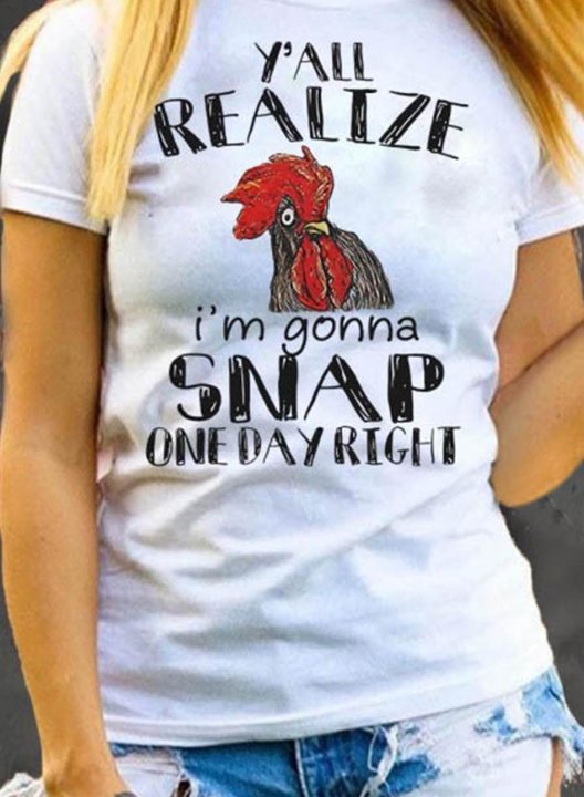 Women's T-shirts Chicken Y'all Do Realize I'm Gonna Snap One Day Right Print Short Sleeve Round Neck Daily T-shirt