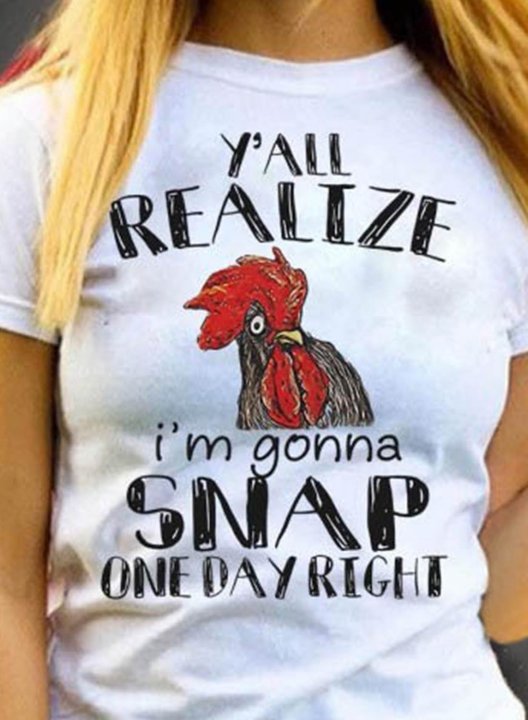 Women's T-shirts Chicken Y'all Do Realize I'm Gonna Snap One Day Right Print Short Sleeve Round Neck Daily T-shirt