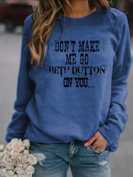 Don't Make Me Go Beth Dutton On You Yellowstone Sweatshirt