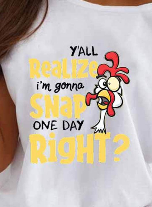 Women's T-shirts Chicken Y'all Do Realize I'm Gonna Snap One Day Right Letter Print Short Sleeve T-shirt