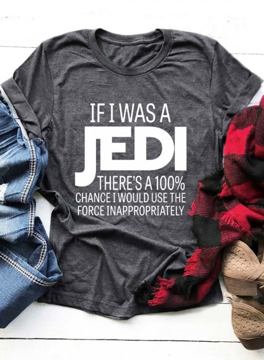 Women's T-shirts If I was A Jedi There's A 100% Chance I Would Use The Force Inappropriately Star Wars Fans T-shirts