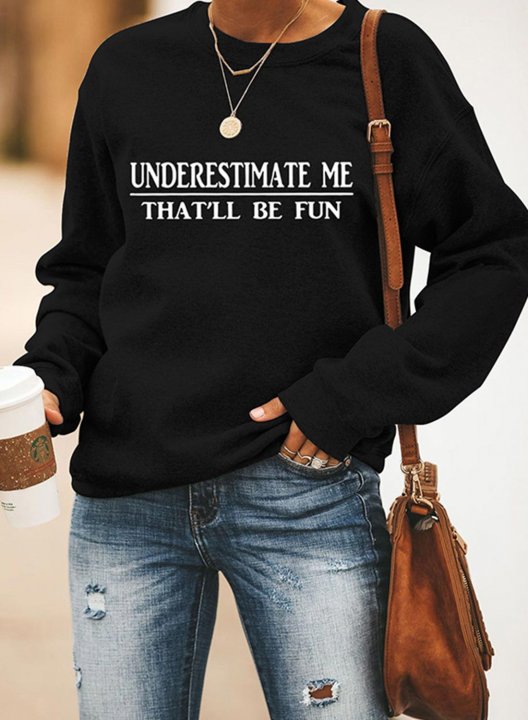 Underestimate Me that'll be fun Print Women's Sweatshirts Round Neck Long Sleeve Sweatshirts